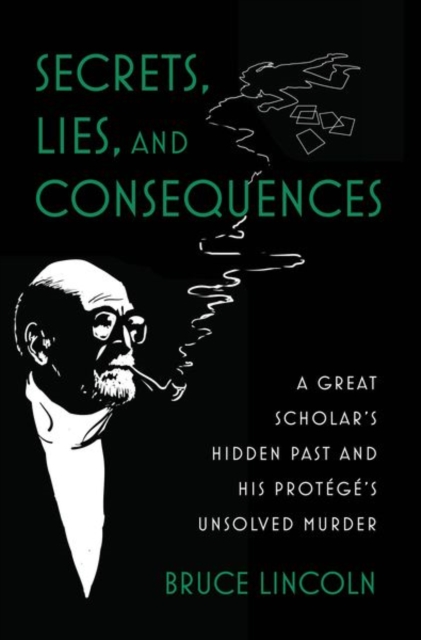 Secrets, Lies, and Consequences : A Great Scholar's Hidden Past and his Protege's Unsolved Murder, Hardback Book