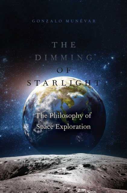 The Dimming of Starlight : The Philosophy of Space Exploration, EPUB eBook