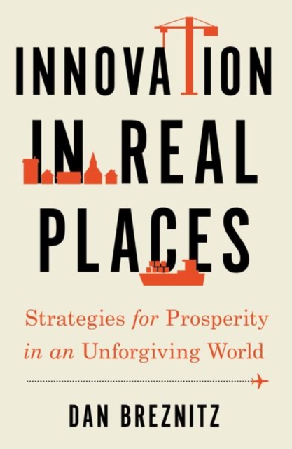 Innovation in Real Places : Strategies for Prosperity in an Unforgiving World, Paperback / softback Book