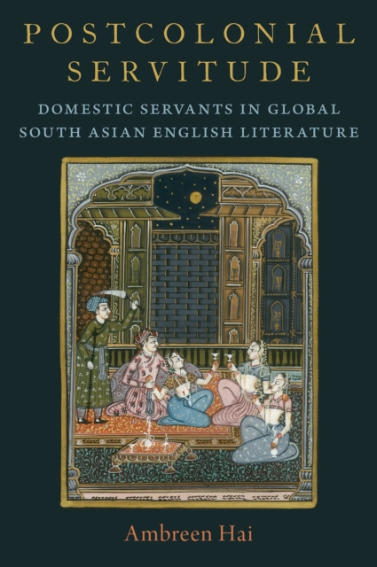 Postcolonial Servitude : Domestic Servants in Global South Asian English Literature, EPUB eBook