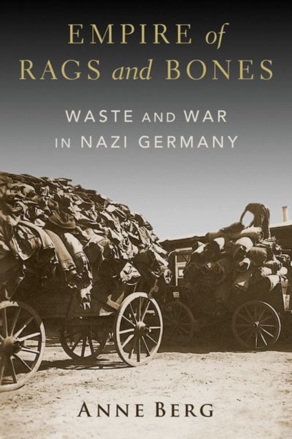Empire of Rags and Bones : Waste and War in Nazi Germany, Hardback Book