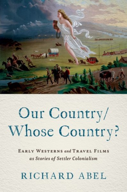 Our Country/Whose Country? : Early Westerns and Travel Films as Stories of Settler Colonialism, Paperback / softback Book