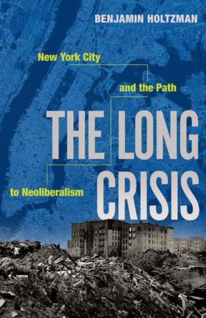 The Long Crisis : New York City and the Path to Neoliberalism, Paperback / softback Book
