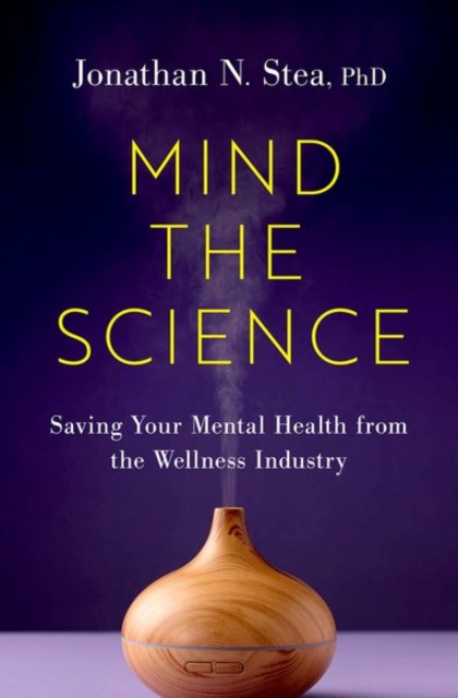 Mind the Science : Saving Your Mental Health from the Wellness Industry, Hardback Book