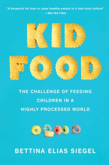 Kid Food : The Challenge of Feeding Children in a Highly Processed World, Paperback / softback Book