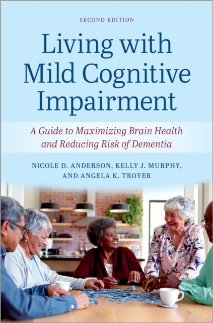 Living with Mild Cognitive Impairment : A Guide to Maximizing Brain Health and Reducing the Risk of Dementia, PDF eBook
