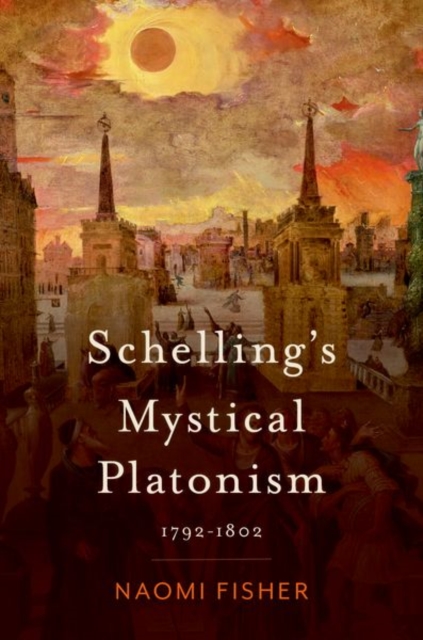 Schelling's Mystical Platonism : 1792-1802, Hardback Book