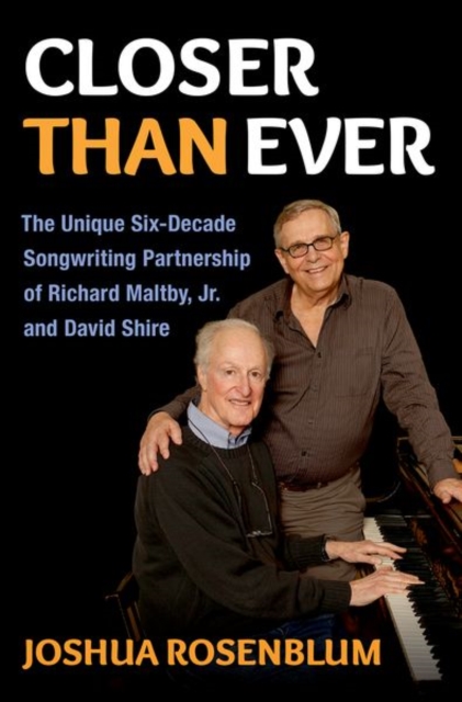 Closer than Ever : The Unique Six-Decade Songwriting Partnership of Richard Maltby Jr. and David Shire, Hardback Book