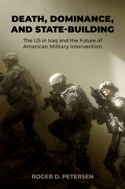 Death, Dominance, and State-Building : The US in Iraq and the Future of American Military Intervention, EPUB eBook