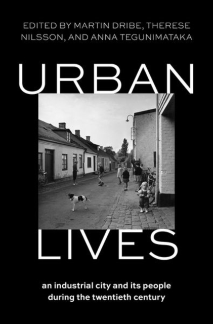 Urban Lives : An Industrial City and Its People DURING the Twentieth Century, Hardback Book