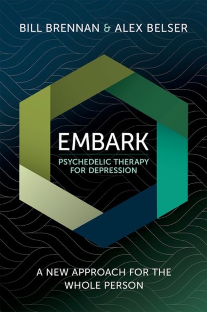 EMBARK Psychedelic Therapy for Depression : A New Approach for the Whole Person, Paperback / softback Book