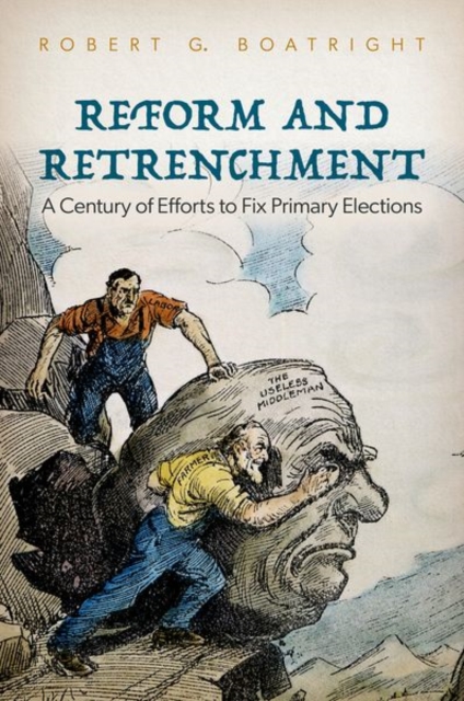 Reform and Retrenchment : A Century of Efforts to Fix Primary Elections, Hardback Book