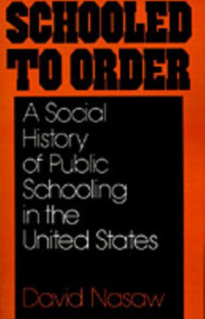 Schooled to Order : A Social History of Public Schooling in the United States, PDF eBook