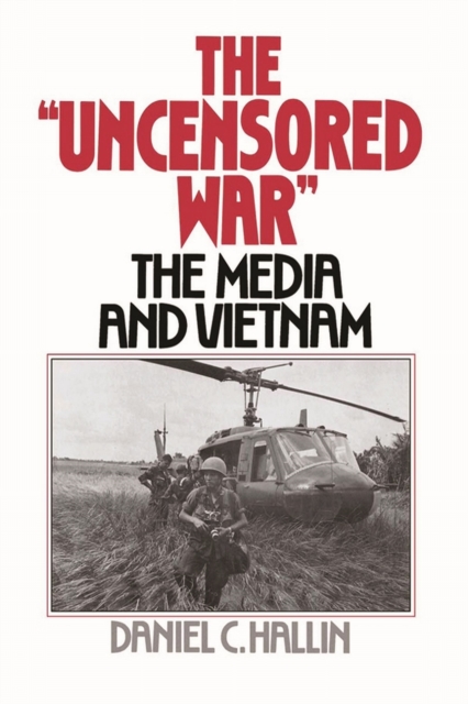 The Uncensored War : The Media and the Vietnam, PDF eBook