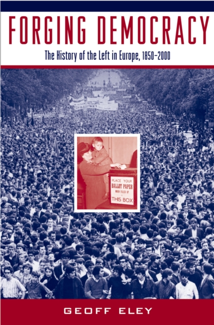 Forging Democracy : The History of the Left in Europe, 1850-2000, PDF eBook