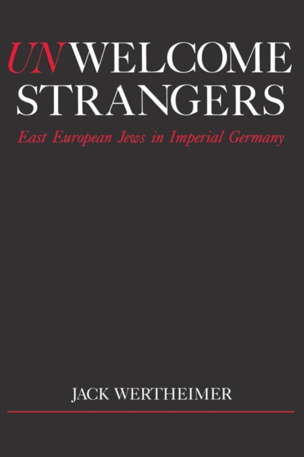 Unwelcome Strangers : East European Jews in Imperial Germany, PDF eBook