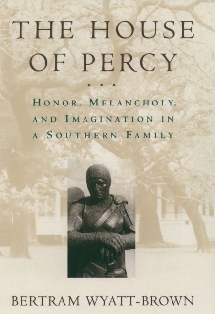 The House of Percy : Honor, Melancholy, and Imagination in a Southern Family, PDF eBook