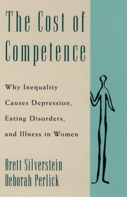 The Cost of Competence : Why Inequality Causes Depression, Eating Disorders, and Illness in Women, PDF eBook