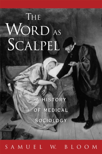 The Word As Scalpel : A History of Medical Sociology, PDF eBook