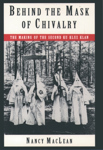 Behind the Mask of Chivalry : The Making of the Second Ku Klux Klan, PDF eBook