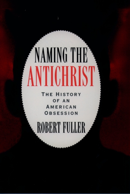 Naming the Antichrist : The History of an American Obsession, PDF eBook