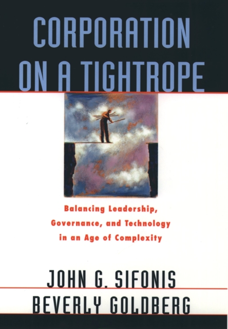 Corporation on a Tightrope : Balancing Leadership, Governance, and Technology in an Age of Complexity, PDF eBook