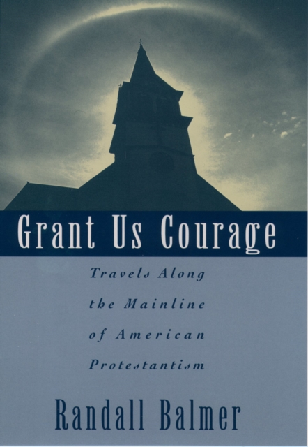 Grant Us Courage : Travels Along the Mainline of American Protestantism, PDF eBook