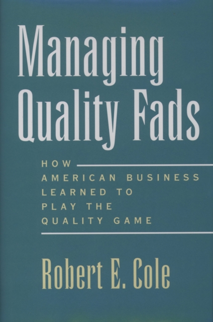 Managing Quality Fads : How American Business Learned to Play the Quality Game, PDF eBook