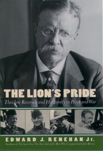 The Lion's Pride : Theodore Roosevelt and His Family in Peace and War, PDF eBook