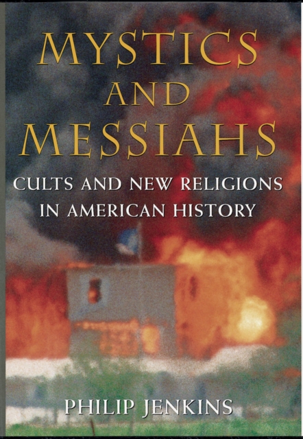 Mystics and Messiahs : Cults and New Religions in American History, PDF eBook