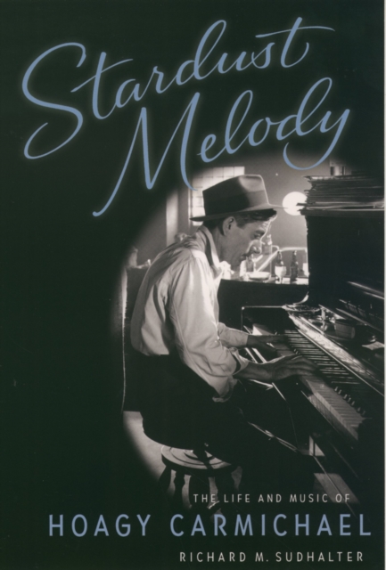 Stardust Melody : The Life and Music of Hoagy Carmichael, PDF eBook