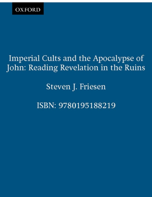 Imperial Cults and the Apocalypse of John : Reading Revelation in the Ruins, PDF eBook