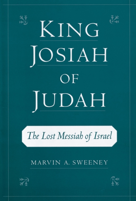 King Josiah of Judah : The Lost Messiah of Israel, PDF eBook