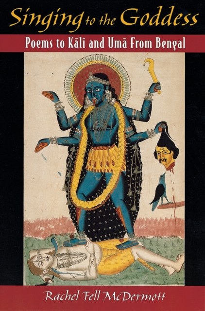 Singing to the Goddess : Poems to Kali and Uma from Bengal, PDF eBook