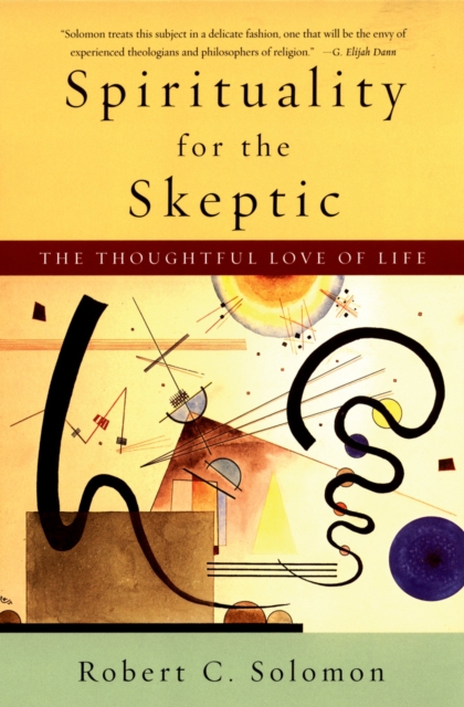Spirituality for the Skeptic : The Thoughtful Love of Life, PDF eBook