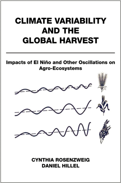 Climate Variability and the Global Harvest : Impacts of El Ni?o and Other Oscillations on Agro-Ecosystems, PDF eBook
