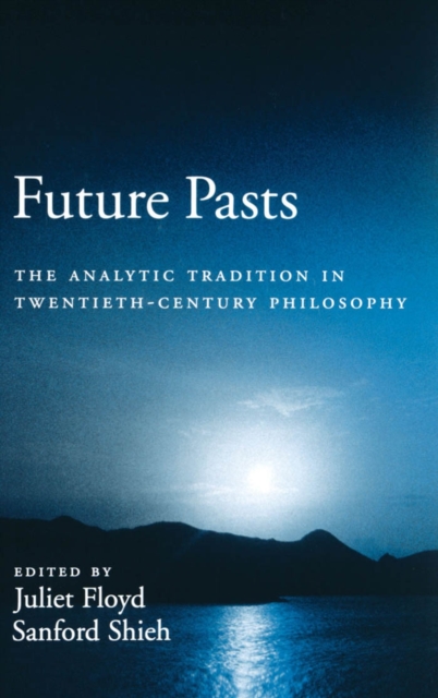 Future Pasts : The Analytic Tradition in Twentieth-Century Philosophy, PDF eBook
