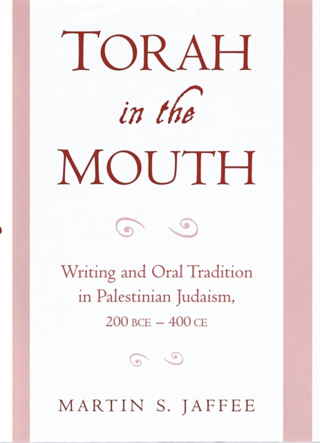 Torah in the Mouth : Writing and Oral Tradition in Palestinian Judaism 200 BCE-400 CE, PDF eBook