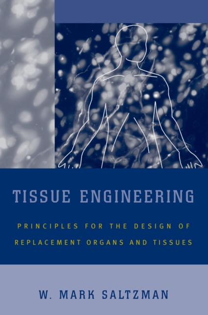 Tissue Engineering : Engineering Principles for the Design of Replacement Organs and Tissues, PDF eBook