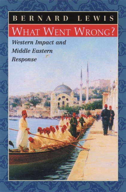 What Went Wrong? : Western Impact and Middle Eastern Response, PDF eBook