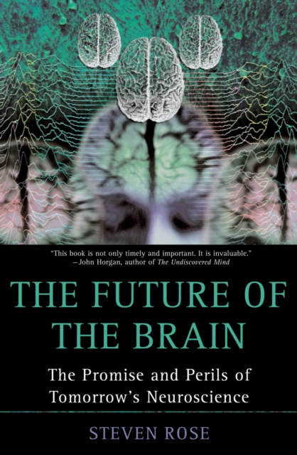 The Future of the Brain : The Promise and Perils of Tomorrow's Neuroscience, PDF eBook
