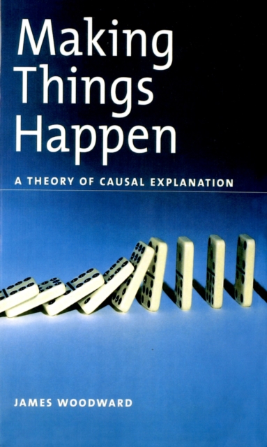 Making Things Happen : A Theory of Causal Explanation, PDF eBook