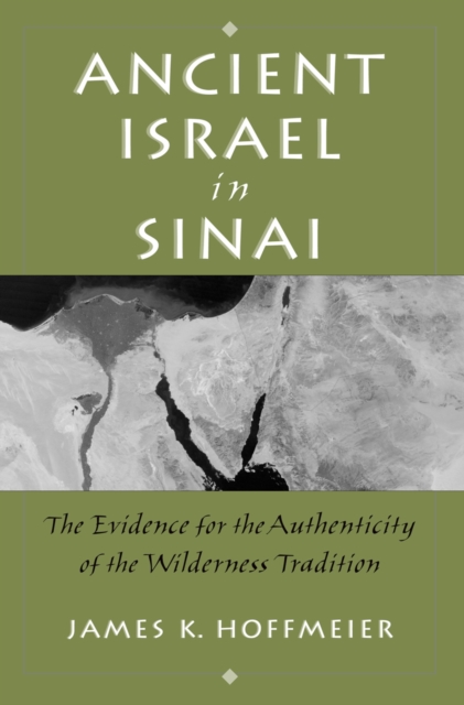 Ancient Israel in Sinai : The Evidence for the Authenticity of the Wilderness Tradition, PDF eBook