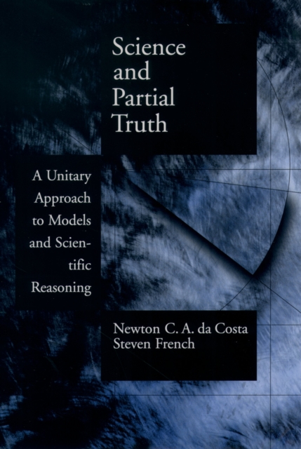 Science and Partial Truth : A Unitary Approach to Models and Scientific Reasoning, PDF eBook