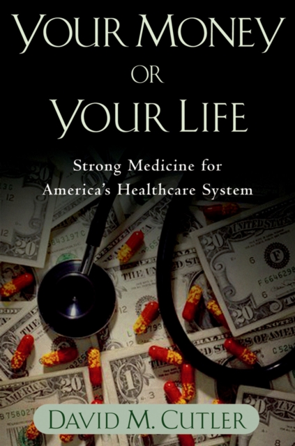 Your Money or Your Life : Strong Medicine for America's Health Care System, PDF eBook