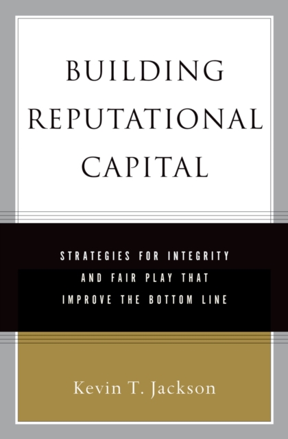 Building Reputational Capital : Strategies for Integrity and Fair Play that Improve the Bottom Line, PDF eBook