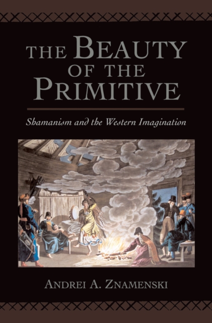 The Beauty of the Primitive : Shamanism and Western Imagination, PDF eBook