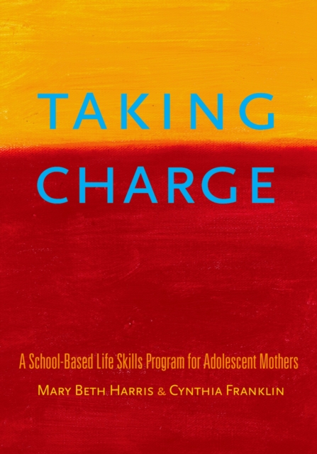 Taking Charge : A School-Based Life Skills Program for Adolescent Mothers, PDF eBook