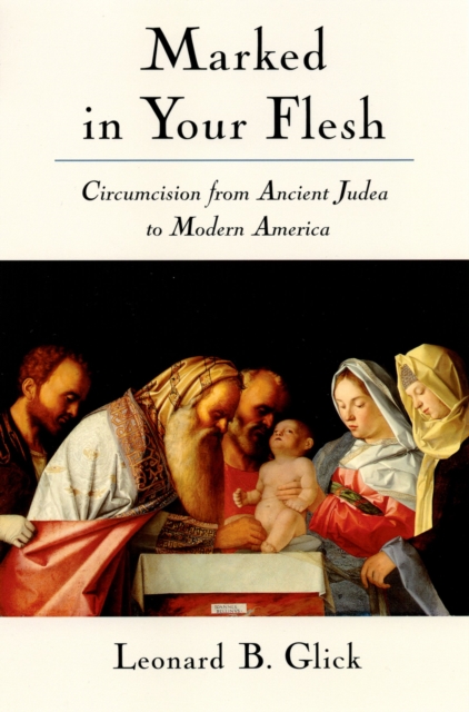 Marked in Your Flesh : Circumcision from Ancient Judea to Modern America, PDF eBook