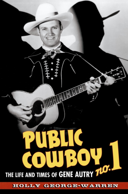 Public Cowboy No. 1 : The Life and Times of Gene Autry, PDF eBook